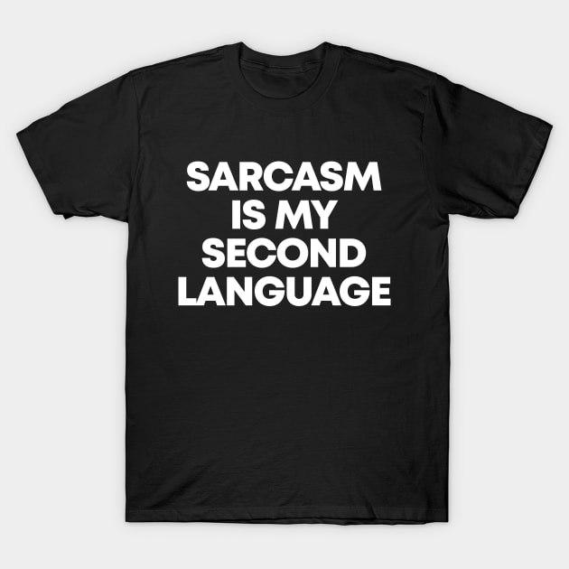 Sarcasm Is My Second Language - Funny Sarcastic T-Shirt by Burblues